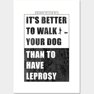 It's better to walk your dog, than to have leprosy Posters and Art